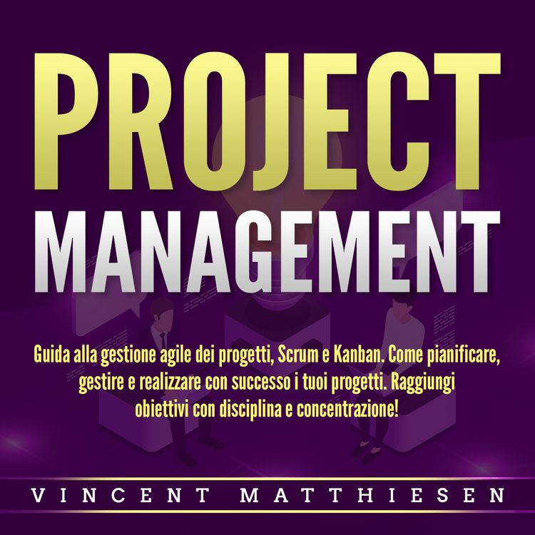 Produktbild: PROJECT MANAGEMENT: Guida alla gestione agile dei progetti, Scrum e Kanban. Come pianificare, gestire e realizzare con successo i tuoi progetti. Raggiungi obiettivi con disciplina e concentrazione!