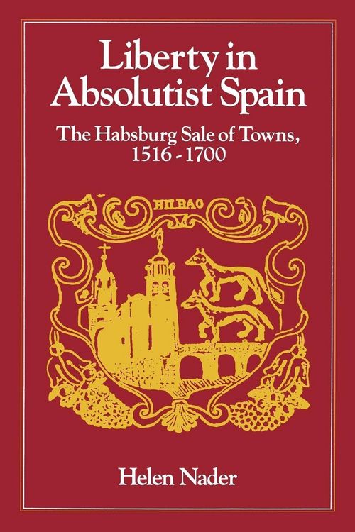 Produktbild: Liberty in Absolutist Spain; The Habsburg Sale of Towns, 1516-1700. 1, 108th Series, 1990