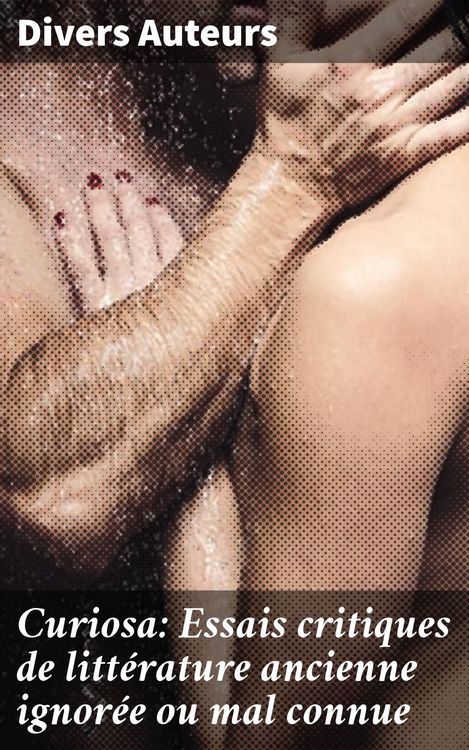 Produktbild: Curiosa: Essais critiques de litt&eacute;rature ancienne ignor&eacute;e ou mal connue