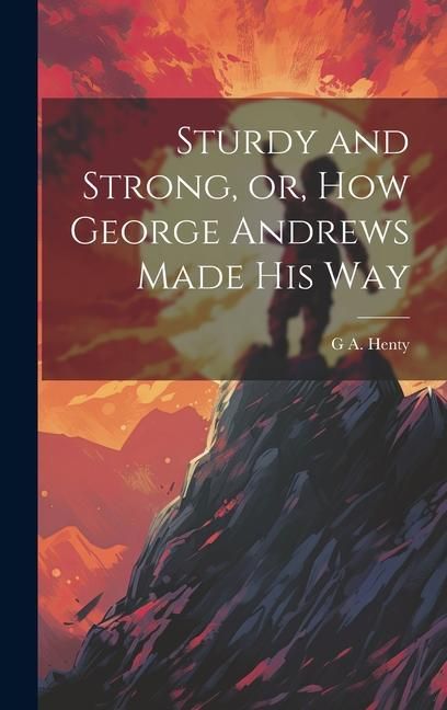 Produktbild: Sturdy and Strong, or, How George Andrews Made his Way