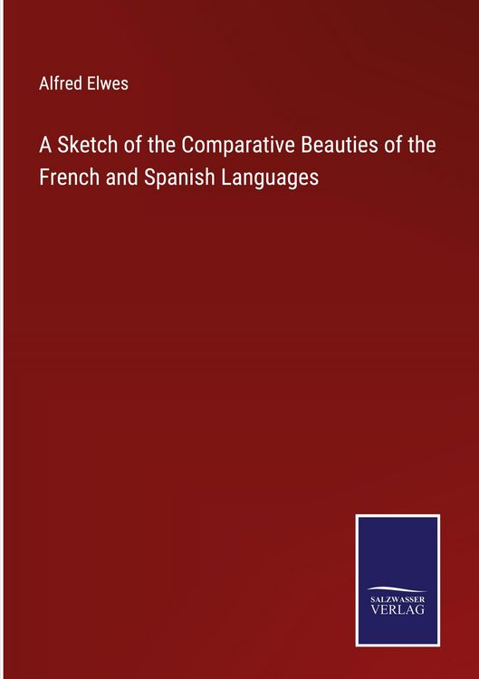 Produktbild: A Sketch of the Comparative Beauties of the French and Spanish Languages