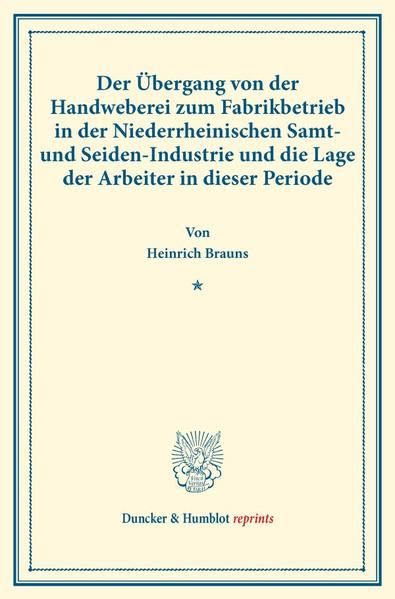 Produktbild: Der &Uuml;bergang von der Handweberei zum Fabrikbetrieb in der Niederrheinischen Samt- und Seiden-Industrie und die Lage der Arbeiter in dieser Periode.