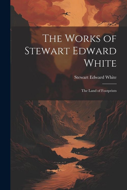 Produktbild: The Works of Stewart Edward White: The Land of Footprints