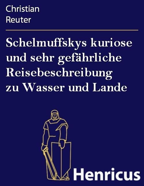 Produktbild: Schelmuffskys kuriose und sehr gef&auml;hrliche Reisebeschreibung zu Wasser und Lande