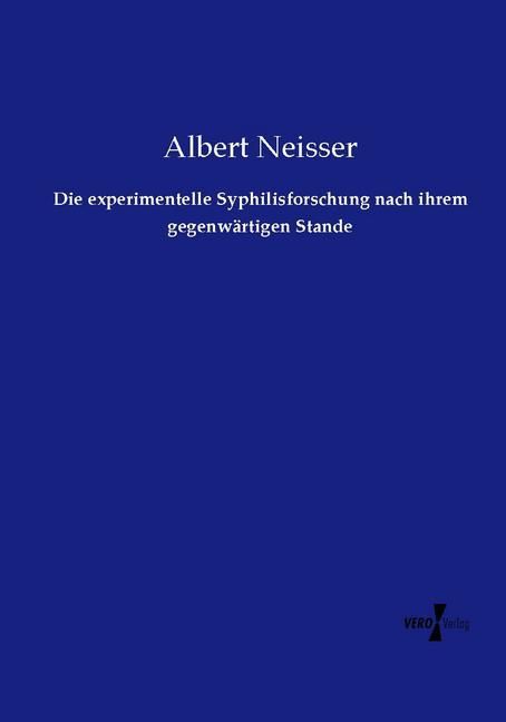 Produktbild: Die experimentelle Syphilisforschung nach ihrem gegenw&auml;rtigen Stande