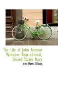 Produktbild: The Life of John Ancrum Winslow: Rear-Admiral, United States Navy
