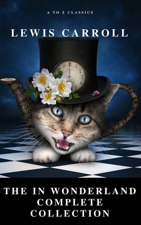 Produktbild: Alice: The In Wonderland Complete Collection (Illustrated) (A to Z Classics)