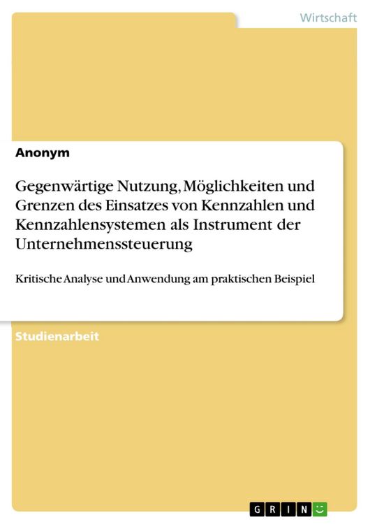 Produktbild: Gegenw&auml;rtige Nutzung, M&ouml;glichkeiten und Grenzen des Einsatzes von Kennzahlen und Kennzahlensystemen als Instrument der Unternehmenssteuerung