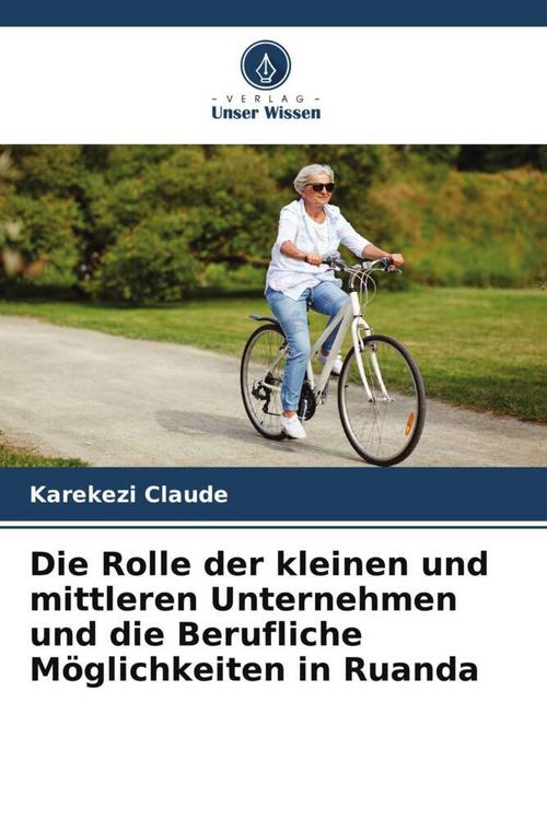 Produktbild: Die Rolle der kleinen und mittleren Unternehmen und die Berufliche M&ouml;glichkeiten in Ruanda
