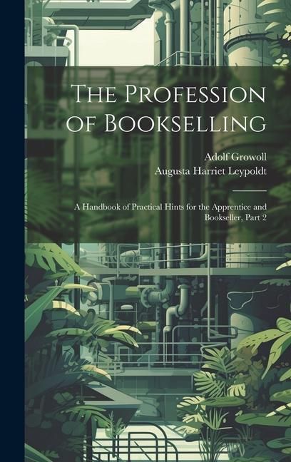 Produktbild: The Profession of Bookselling: A Handbook of Practical Hints for the Apprentice and Bookseller, Part 2