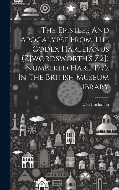 Produktbild: The Epistles And Apocalypse From The Codex Harleianus (z[wordsworth's Z2]) Numbered Harl. 1772 In The British Museum Library