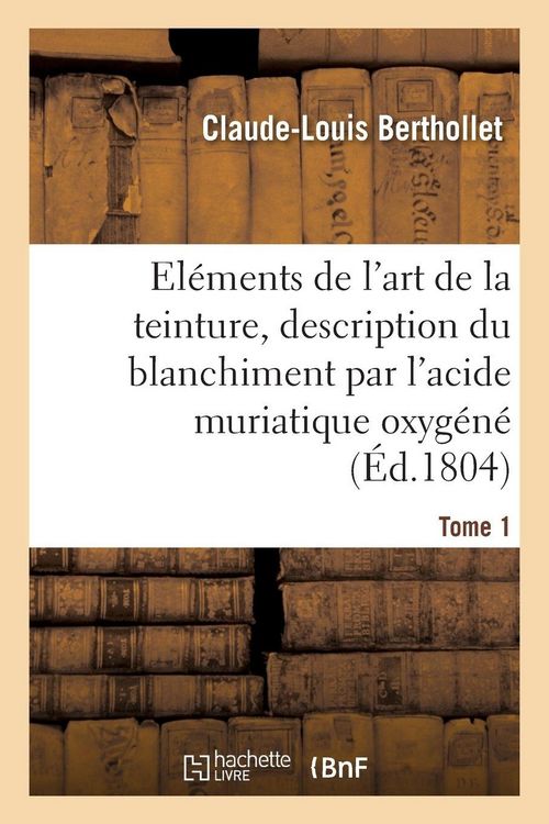 Produktbild: El&eacute;ments de l'Art de la Teinture, Description Du Blanchiment Par l'Acide Muriatique Oxyg&eacute;n&eacute;. Tome 1