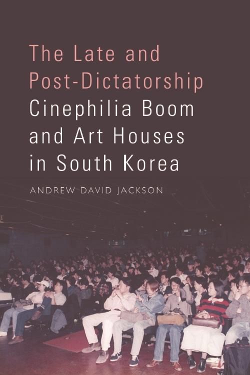 Produktbild: Late and Post-Dictatorship Cinephilia Boom and Art Houses in South Korea