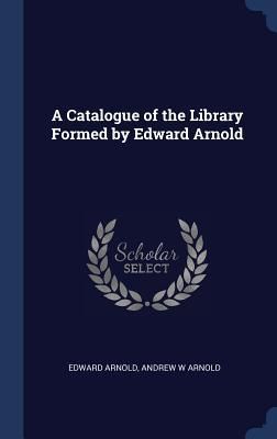 Produktbild: A Catalogue of the Library Formed by Edward Arnold