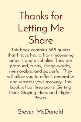 Produktbild: Thanks for Letting Me Share: This book contains 368 quotes that I have heard from recovering addicts and alcoholics. They are profound, funny, cringe-