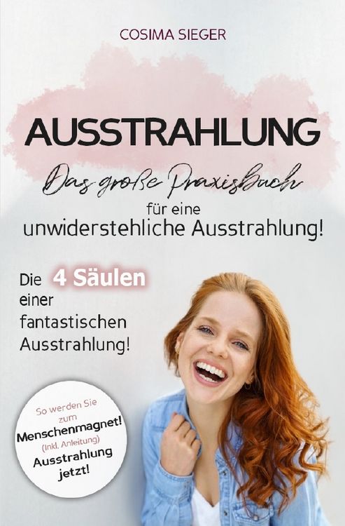 Produktbild: Ausstrahlung: DAS GROSSE PRAXISBUCH F&Uuml;R EINE UNWIDERSTEHLICHE AUSSTRAHLUNG! Die 4 S&auml;ulen einer fantastischen Ausstrahlung!