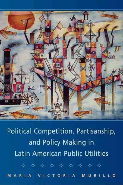 Produktbild: Political Competition, Partisanship, and Policy Making in Latin American Public Utilities