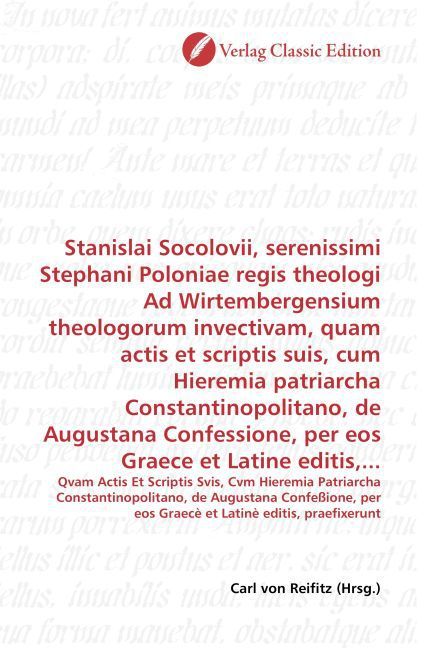 Produktbild: Stanislai Socolovii, serenissimi Stephani Poloniae regis theologi Ad Wirtembergensium theologorum invectivam, quam actis et scriptis suis, cum Hieremia patriarcha Constantinopolitano, de Augustana Confessione, per eos Graece et Latine editis,...