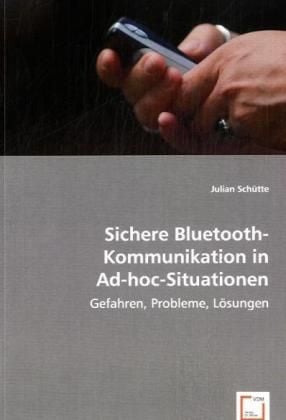 Produktbild: Sch&uuml;tte, J: Sichere Bluetooth-Kommunikation in Ad-hoc-Situat