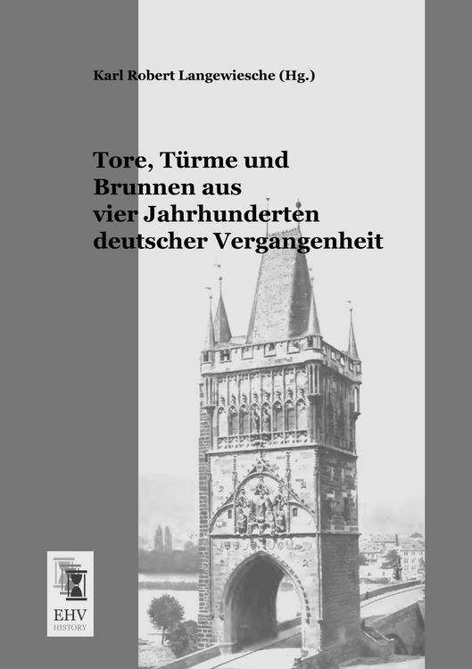 Produktbild: Tore, T&uuml;rme und Brunnen aus vier Jahrhunderten deutscher Vergangenheit
