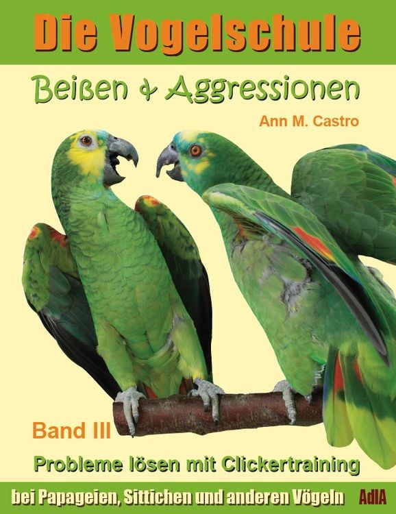 Produktbild: Bei&szlig;en & Aggressionen bei Papageien, Sittichen und anderen V&ouml;geln: Probleme l&ouml;sen mit Clickertraining. Die Vogelschule