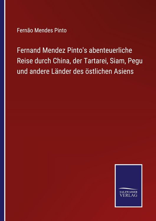 Produktbild: Fernand Mendez Pinto's abenteuerliche Reise durch China, der Tartarei, Siam, Pegu und andere L&auml;nder des &ouml;stlichen Asiens