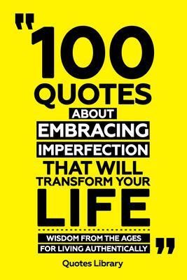 Produktbild: 100 Quotes About Embracing Imperfection That Will Transform Your Life - Wisdom From The Ages For Living Authentically