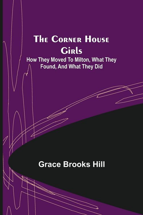 Produktbild: The Corner House Girls; How they moved to Milton, what they found, and what they did
