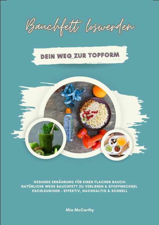 Produktbild: Bauchfett loswerden: Dein Weg zur Topform (Gesunde Ern&auml;hrung f&uuml;r einen flachen Bauch: Nat&uuml;rliche Wege Bauchfett zu verlieren & Stoffwechsel beschleuni