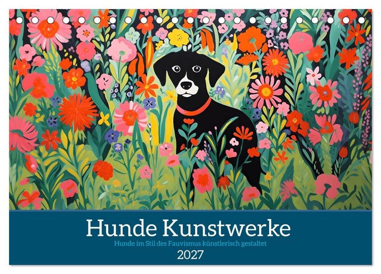 Produktbild: Hunde Kunstwerke - Hunde im Stil des Fauvismus k&uuml;nstlerisch gestaltet (Tischkalender 2027 DIN A5 quer), CALVENDO Monatskalender