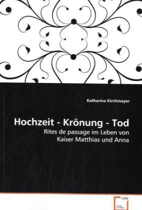 Produktbild: Kirchmayer, K: Hochzeit - Kr&ouml;nung - Tod