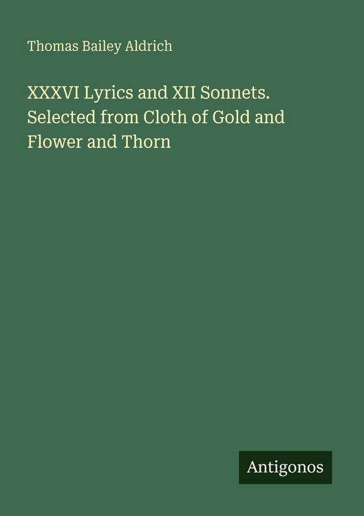 Produktbild: XXXVI Lyrics and XII Sonnets. Selected from Cloth of Gold and Flower and Thorn