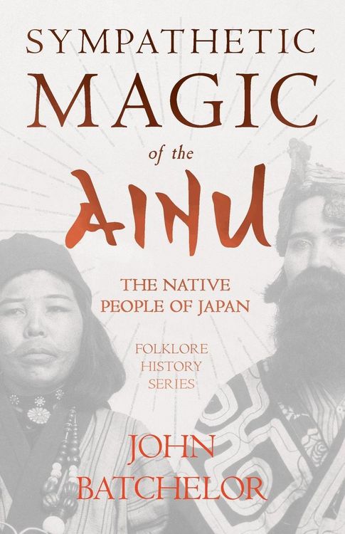 Produktbild: Sympathetic Magic of the Ainu - The Native People of Japan (Folklore History Series)
