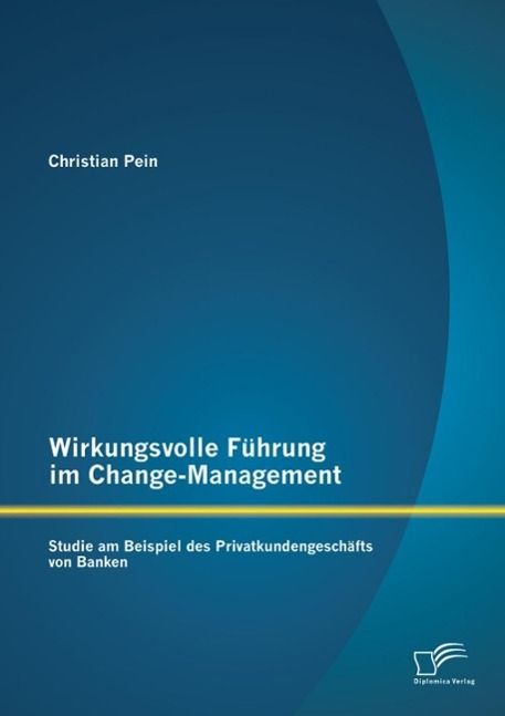 Produktbild: Wirkungsvolle F&uuml;hrung im Change-Management: Studie am Beispiel des Privatkundengesch&auml;fts von Banken