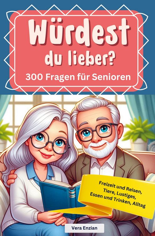 Produktbild: W&uuml;rdest du lieber - 300 Fragen f&uuml;r Senioren - Freizeit und Reisen, Tiere, Lustiges, Essen und Trinken, Alltag