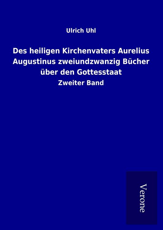 Produktbild: Des heiligen Kirchenvaters Aurelius Augustinus zweiundzwanzig B&uuml;cher &uuml;ber den Gottesstaat