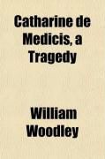 Produktbild: Catharine de Medicis, a Tragedy; Ethelwold and Elfrida, a Poem; James the Third, King of Scotland, a Tragedy