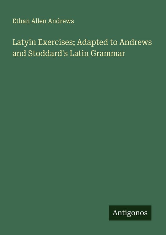 Produktbild: Latyin Exercises; Adapted to Andrews and Stoddard's Latin Grammar