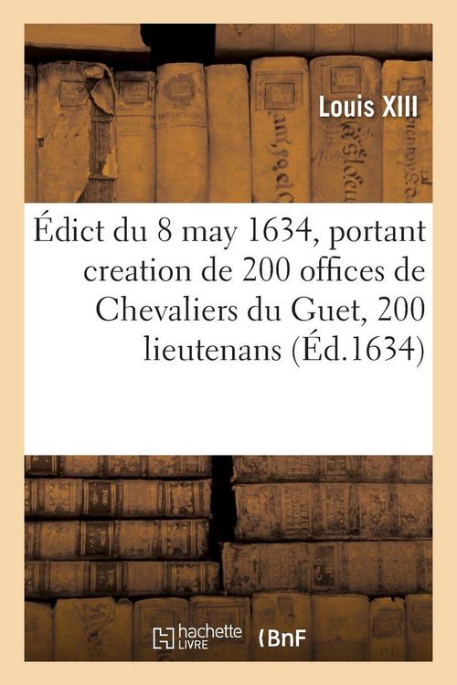 Produktbild: &Eacute;dict du roy du 8 may 1634, portant creation de 200 offices de Chevaliers du Guet, 200 lieutenans