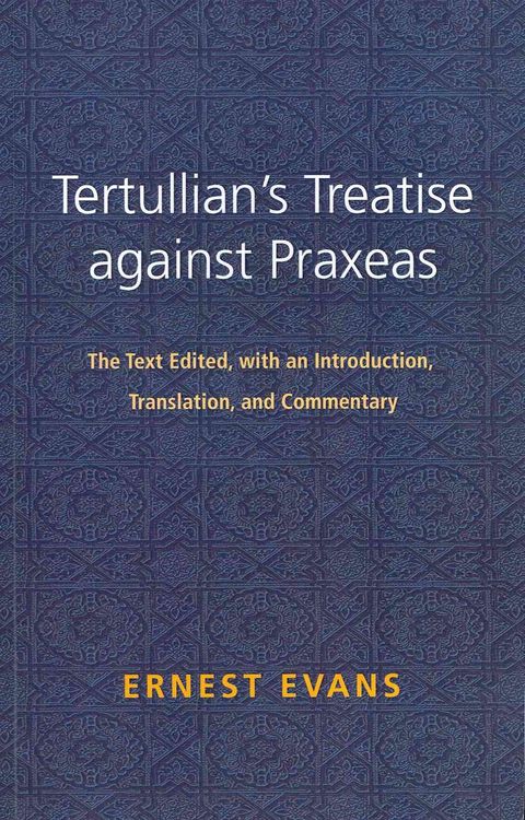 Produktbild: Tertullian's Treatise Against Praxeas: The Text Edited, with an Introduction, Translation, and Commentary