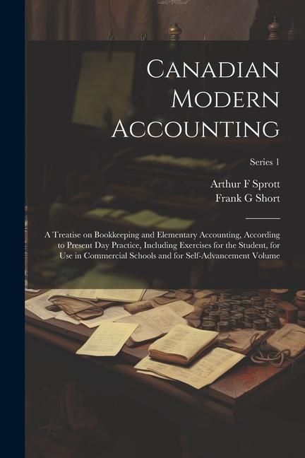 Produktbild: Canadian Modern Accounting: A Treatise on Bookkeeping and Elementary Accounting, According to Present day Practice, Including Exercises for the St