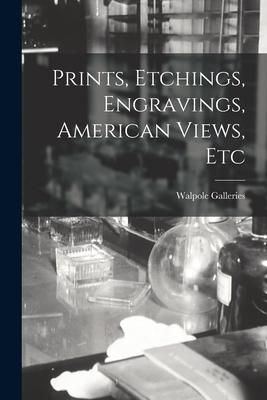 Produktbild: Prints, Etchings, Engravings, American Views, Etc