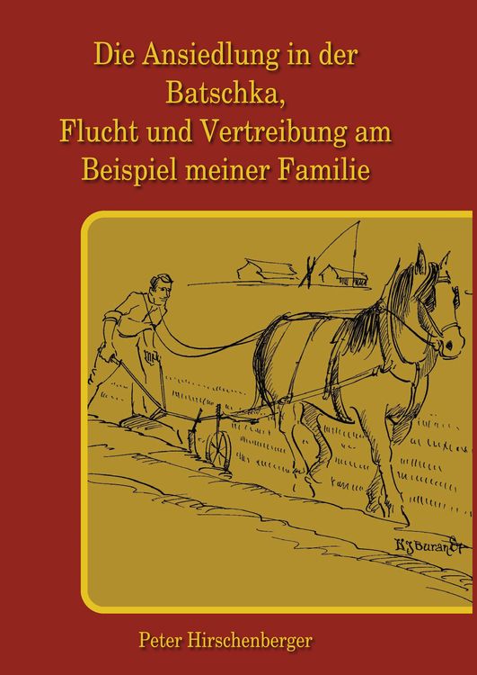 Produktbild: Die Ansiedlung in der Batschka, Flucht und Vertreibung am Beispiel meiner Familie