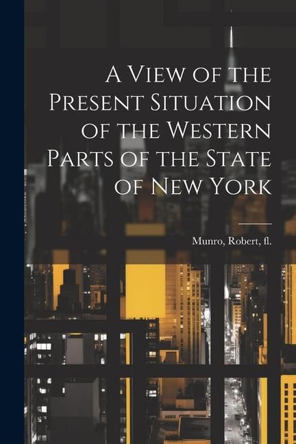 Produktbild: A View of the Present Situation of the Western Parts of the State of New York