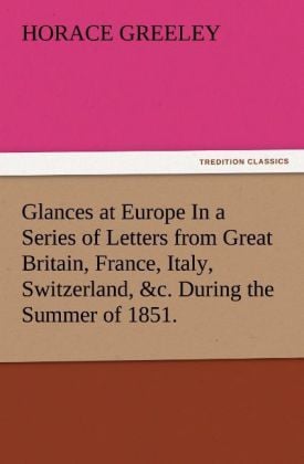 Produktbild: Glances at Europe In a Series of Letters from Great Britain, France, Italy, Switzerland, &c. During the Summer of 1851.