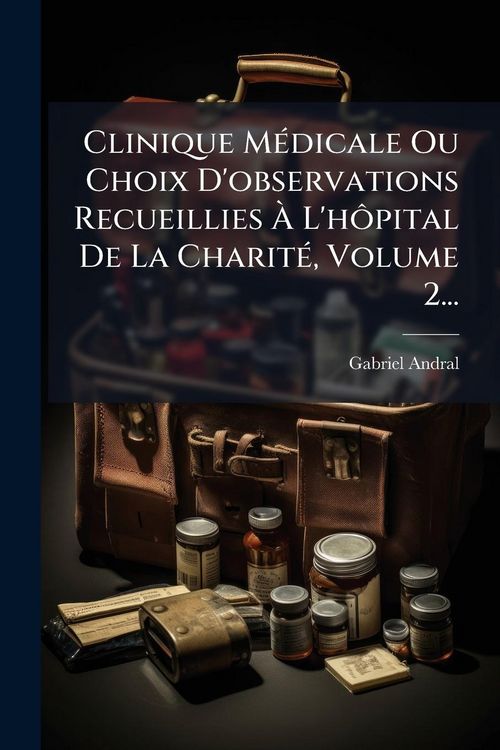 Produktbild: Clinique M&Atilde;(c)dicale Ou Choix D'observations Recueillies &Atilde; L'h&Atilde;&acute;pital De La Charit&Atilde;(c), Volume 2...