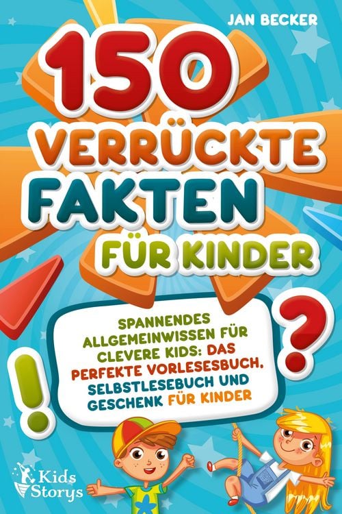 Produktbild: 150 verr&uuml;ckte Fakten f&uuml;r Kinder - Spannendes Allgemeinwissen f&uuml;r clevere Kids: Das perfekte Vorlesebuch, Selbstlesebuch und Geschenk f&uuml;r Kinder