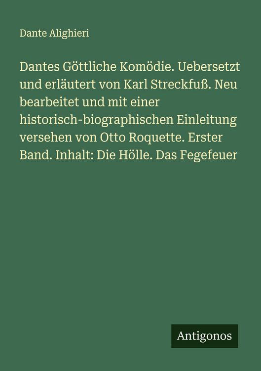 Produktbild: Dantes G&ouml;ttliche Kom&ouml;die. Uebersetzt und erl&auml;utert von Karl Streckfu&szlig;. Neu bearbeitet und mit einer historisch-biographischen Einleitung versehen von