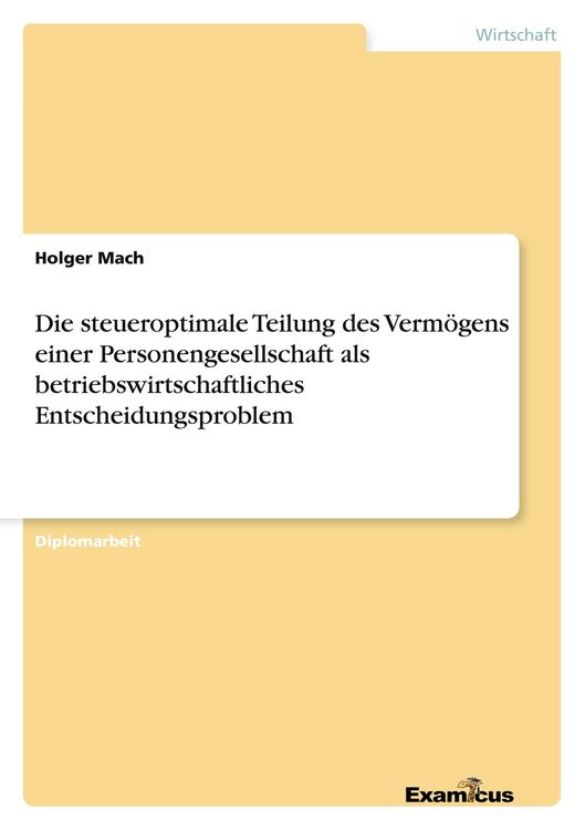 Produktbild: Die steueroptimale Teilung des Verm&ouml;gens einer Personengesellschaft als betriebswirtschaftliches Entscheidungsproblem