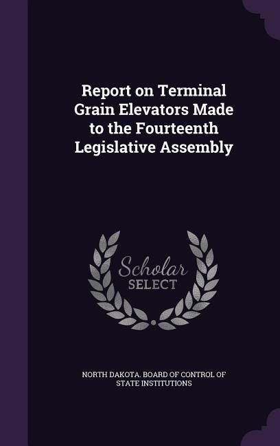 Produktbild: Report on Terminal Grain Elevators Made to the Fourteenth Legislative Assembly